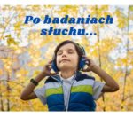 Po badaniach sluchu..