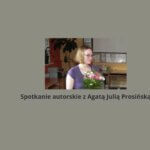 Spotkanie autorskie z Agatą Julią Prosińską